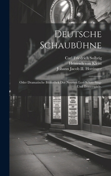 Hardcover Deutsche Schaubühne; oder dramatische Bibliothek der neusten Lust-Schau-Sing- und Trauerspiele. [German] Book