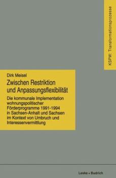 Paperback Zwischen Restriktion Und Anpassungsflexibilität: Die Kommunale Implementation Wohnungspolitischer Förderprogramme 1991-1994 in Sachsen-Anhalt Und Sach [German] Book