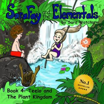 Paperback Sara Fay and the Elementals: Book 4: Teelo and The Plant Kingdom Book