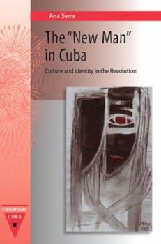 The New Man in Cuba: Culture and Identity in the Revolution (Contemporary Cuba) - Book  of the Contemporary Cuba