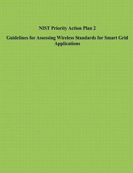 NIST Priority Action Plan 2 Guidelines for Assessing Wireless Standards for Smart Grid Applications