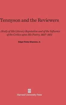 Tennyson and the Reviewers: A Study of His Literary Reputation and of the Influence of the Critics upon His Poetry, 1827-1851