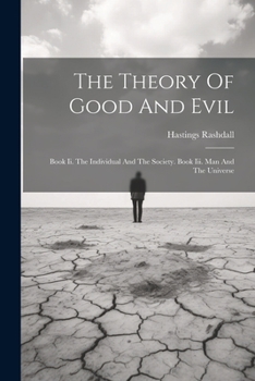 Paperback The Theory Of Good And Evil: Book Ii. The Individual And The Society. Book Iii. Man And The Universe Book