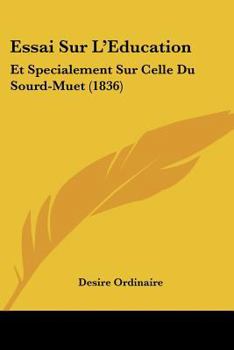 Paperback Essai Sur L'Education: Et Specialement Sur Celle Du Sourd-Muet (1836) [French] Book