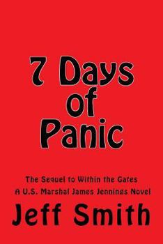 Paperback 7 Days of Panic: The Sequel to Within the Gates A U.S. Marshal James Jennings Novel Book