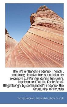 Paperback The Life of Baron Frederick Trenck: Containing His Adventures, and Also His Excessive Sufferings Du Book