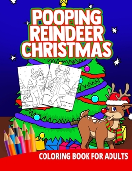 Paperback Pooping Reindeer Christmas Coloring Book For Adults: Women Gag Gifts Birthday White Elephant Funny Boyfriend Stress Relief Unique Book