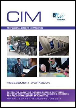 Chartered Institute of Marketing (CIM) - Professional Diploma in Marketing: Assessment Workbook