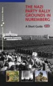Paperback The Nazi Party Rally Grounds in Nuremberg: A Short Guide Book