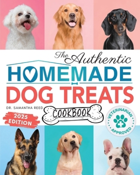 The Authentic Homemade Dog Treats Cookbook: Nutritious, Allergy and Dental-Friendly Recipes With Pantry Staples For Puppies to Seniors (Healthy Homemade Dog Food Cookbook Series)