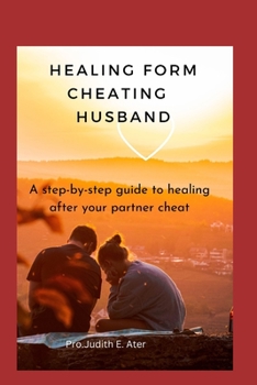 Paperback Healing Form Cheating Husband: A step-by-step guide to healing after your partner cheat Book