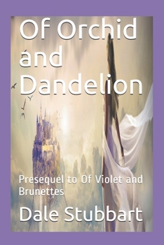 Paperback Of Orchid and Dandelion: Presequel to Of Violet and Brunettes Book