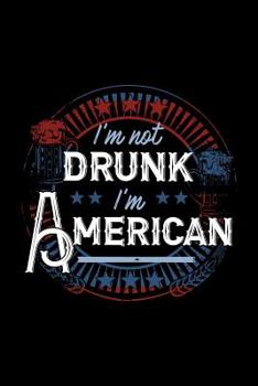 Paperback I'm Not Drunk I'm American: 120 Pages, Soft Matte Cover, 6 x 9 Book