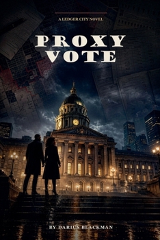 Proxy Vote Book Three of the Ledger City Series