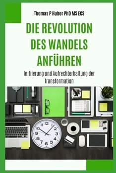 Paperback Die Revolution des Wandels Anführen: Initiierung und Aufrechterhaltung der Transformation [German] Book