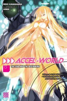 Paperback Accel World, Vol. 15 (Light Novel): The End and the Beginning Book