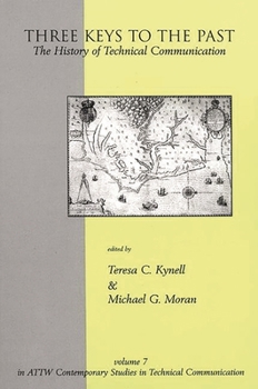 Three Keys to the Past: The History of Technical Communication (ATTW Contemporary Studies in Technical Communication)