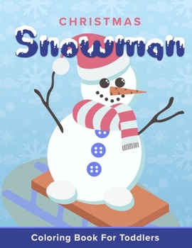 Paperback Christmas Snowman Coloring Book For Toddlers: Xmas Holiday Gift Book For Young Children With Over 20 Cute Snow Men Easy Coloring Pages Perfect Stockin Book