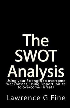 Paperback The SWOT Analysis: Using your Strength to overcome Weaknesses, Using Opportunities to overcome Threats Book