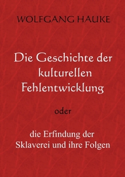 Paperback Die Geschichte der kulturellen Fehlentwicklung: oder die Erfindung der Sklaverei und ihre Folgen [German] Book