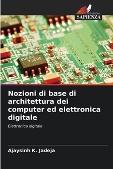 Paperback Nozioni di base di architettura dei computer ed elettronica digitale [Italian] Book