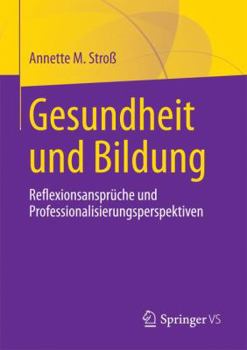 Paperback Gesundheit Und Bildung: Reflexionsansprüche Und Professionalisierungsperspektiven [German] Book