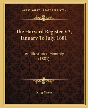 The Harvard Register V3, January To July, 1881: An Illustrated Monthly