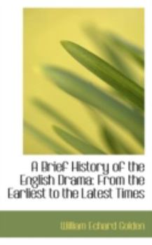 Paperback A Brief History of the English Drama from the Earliest to the Latest Times Book