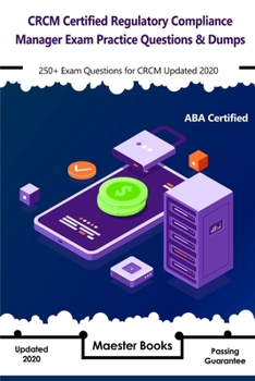Paperback CRCM Certified Regulatory Compliance Manager Exam Practice Questions & Dumps: 250+ Exam Questions for CRCM Updated 2020 Book