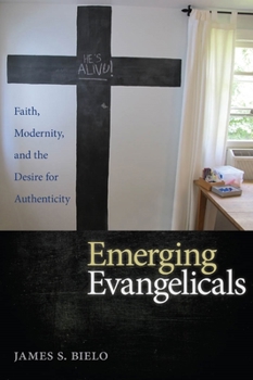 Hardcover Emerging Evangelicals: Faith, Modernity, and the Desire for Authenticity Book