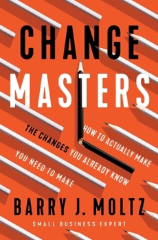 Paperback Changemasters: How to Actually Make the Changes You Already Know You Need to Make Book