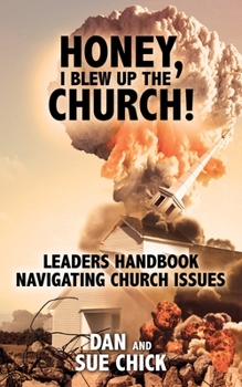 Paperback Honey, I Blew Up the Church!: Leaders Handbook Navigating Church Issues Book