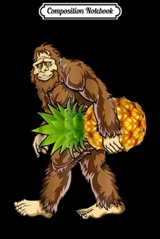 Paperback Composition Notebook: Bigfoot Carrying Pineapple Cute Funny Sasquatch Gift Journal/Notebook Blank Lined Ruled 6x9 100 Pages Book