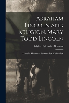 Paperback Abraham Lincoln and Religion. Mary Todd Lincoln; Religion - Spiritualist - M Lincoln Book