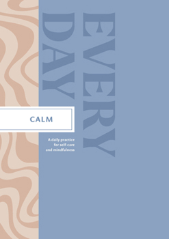 Hardcover Calm Every Day: A Daily Practice for Self-Care and Mindfulness Book