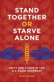 Hardcover Stand Together or Starve Alone: Unity and Chaos in the U.S. Food Movement Book
