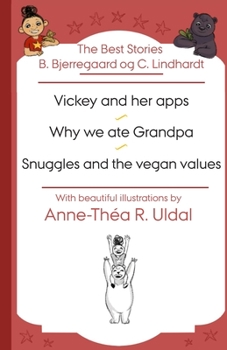 Paperback The Best Stories B. Bjerregaard og C. Lindhardt( Vickey and her apps, Why we ate Grandpa, Snuggles and the vegan values): [With beautiful illustration Book