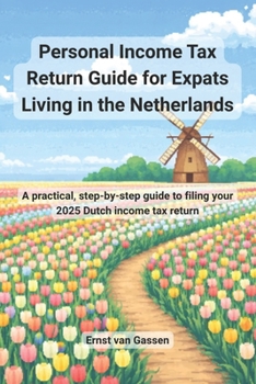 Personal Income Tax Return Guide for Expats Living in the Netherlands: A practical, step-by-step guide to filing your 2025 Dutch income tax return