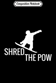 Paperback Composition Notebook: Snowboarding Snowboard Shred the Pow Journal/Notebook Blank Lined Ruled 6x9 100 Pages Book