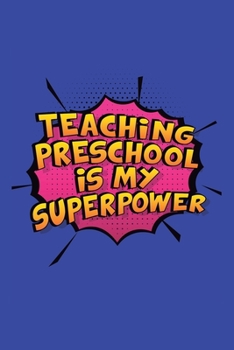 Paperback Teaching Preschool Is My Superpower: A 6x9 Inch Softcover Diary Notebook With 110 Blank Lined Pages. Funny Teaching Preschool Journal to write in. Tea Book