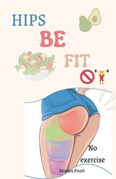Paperback Hips be fit: glute Gains 101: no exercise needed Book