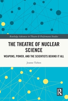 Paperback The Theatre of Nuclear Science: Weapons, Power, and the Scientists Behind it All Book