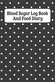 Blood Sugar Log Book And Food Diary: Daily Diabetes Food Journal And Blood Glucose Logbook - Black And White Dots (6"x9")