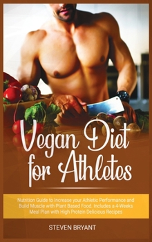 Hardcover Vegan Diet for Athletes: Nutrition Guide to Increase your Athletic Performance and Build Muscle with Plant Based Food. Includes a 4-Weeks Meal Book