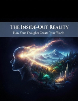 Paperback The Inside-Out Reality: How Your Thoughts Create Your World Book