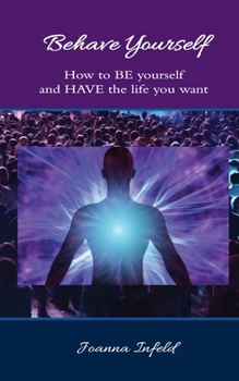 Paperback Behave Yourself: How to BE yourself and HAVE the life you want Book