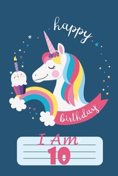 Unicorn Journal I am 10, happy birthday: 10 Year Old Birthday Gift for Girls cute & Beautiful Unicorn Journal Notebook 100 pages, space for writing and drawing