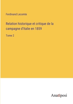 Paperback Relation historique et critique de la campagne d'Italie en 1859: Tome 2 [French] Book
