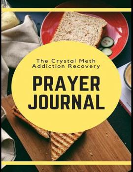 Paperback The Crystal Meth Addiction Recovery Prayer Journal: Daily Sobriety and Relapse Prevention Lined Writing Personal Intercession Notebook Book