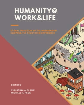 Paperback Humanity @ Work & Life: Global Diffusion of the Mondragon Cooperative Ecosystem Experience Book